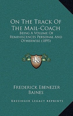 On The Track Of The Mail-Coach: Being A Volume Of Reminiscences Personal And Otherwise (1895)
