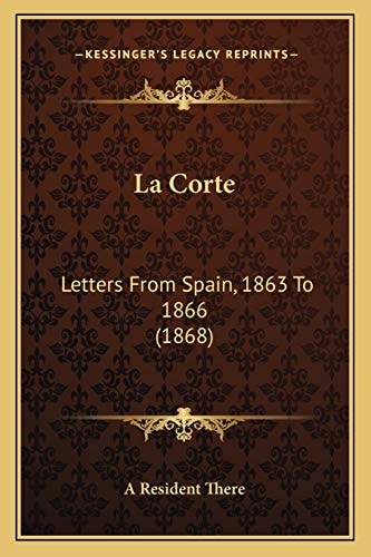 La Corte: Letters From Spain, 1863 To 1866 (1868)