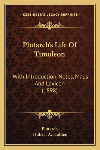 Plutarch's Life Of Timoleon: With Introduction, Notes, Maps And Lexicon (1898)