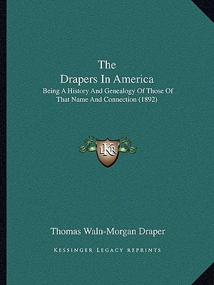 The Drapers In America: Being A History And Genealogy Of Those Of That Name And Connection (1892)