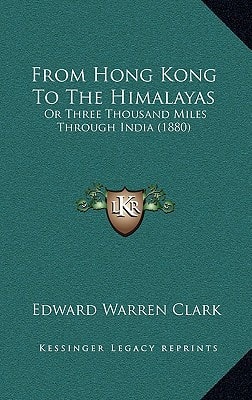 From Hong Kong To The Himalayas: Or Three Thousand Miles Through India (1880)