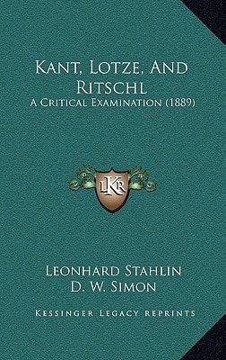 Kant, Lotze, And Ritschl: A Critical Examination (1889)