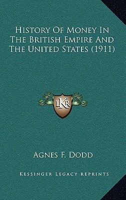 History Of Money In The British Empire And The United States (1911)