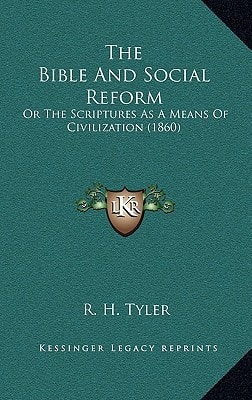 The Bible And Social Reform: Or The Scriptures As A Means Of Civilization (1860)