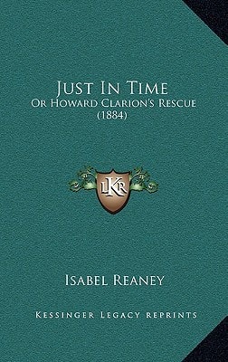 Just In Time: Or Howard Clarion's Rescue (1884)