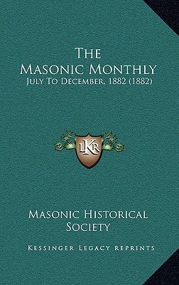 The Masonic Monthly: July To December, 1882 (1882)