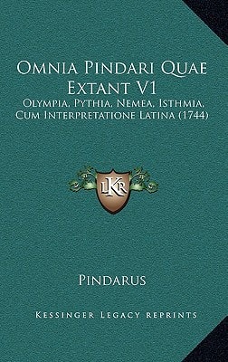 Omnia Pindari Quae Extant V1: Olympia, Pythia, Nemea, Isthmia, Cum Interpretatione Latina (1744)