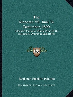 The Menorah V9, June To December, 1890: A Monthly Magazine, Official Organ Of The Independent Order B'ne Brith (1888)