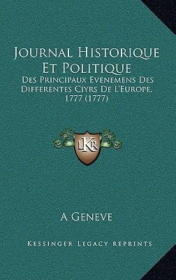 Journal Historique Et Politique: Des Principaux Evenemens Des Differentes Ciyrs De L'Europe, 1777 (1777)