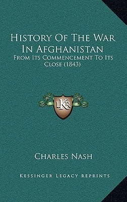 History Of The War In Afghanistan: From Its Commencement To Its Close (1843)