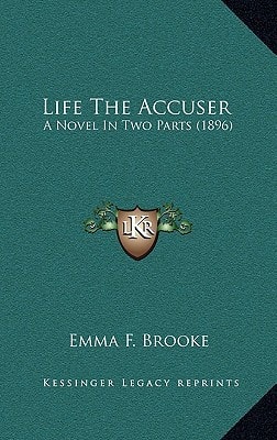 Life The Accuser: A Novel In Two Parts (1896)