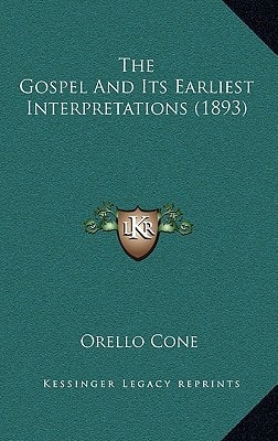 The Gospel And Its Earliest Interpretations (1893)
