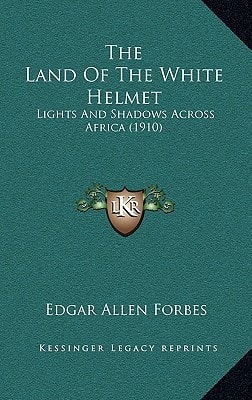 The Land Of The White Helmet: Lights And Shadows Across Africa (1910)