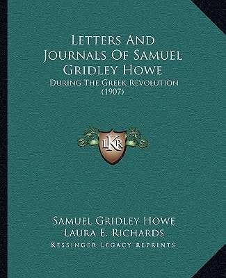 Letters And Journals Of Samuel Gridley Howe: During The Greek Revolution (1907)