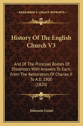 History Of The English Church V3: And Of The Principal Bodies Of Dissenters With Answers To Each, From The Restoration Of Charles II To A.D. 1800 (1820)
