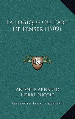 La Logique Ou L'Art De Penser (1709)