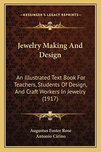 Jewelry Making And Design: An Illustrated Text Book For Teachers, Students Of Design, And Craft Workers In Jewelry (1917)