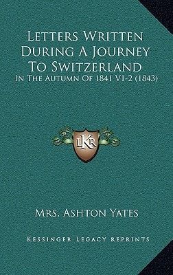 Letters Written During A Journey To Switzerland: In The Autumn Of 1841 V1-2 (1843)