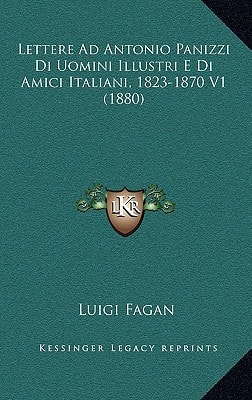 Lettere Ad Antonio Panizzi Di Uomini Illustri E Di Amici Italiani, 1823-1870 V1 (1880)