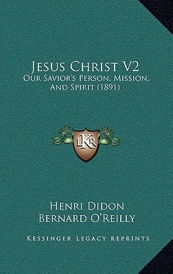 Jesus Christ V2: Our Savior's Person, Mission, And Spirit (1891)