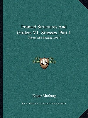 Framed Structures And Girders V1, Stresses, Part 1: Theory And Practice (1911)