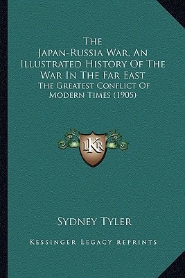 The Japan-Russia War, An Illustrated History Of The War In The Far East: The Greatest Conflict Of Modern Times (1905)