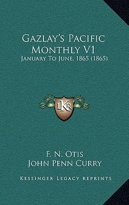 Gazlay's Pacific Monthly V1: January To June, 1865 (1865)