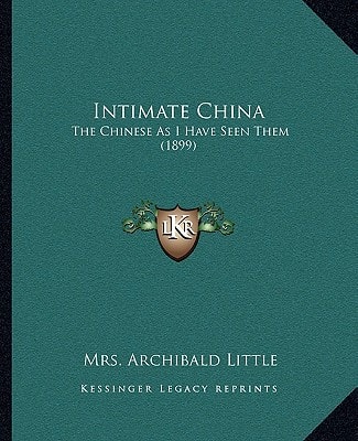 Intimate China: The Chinese As I Have Seen Them (1899)