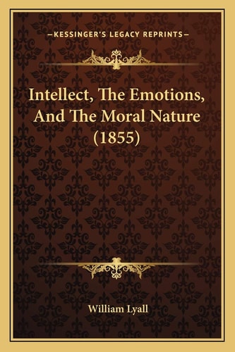 Intellect, The Emotions, And The Moral Nature (1855)