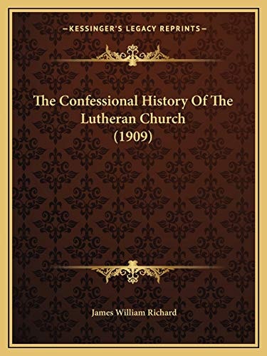 The Confessional History Of The Lutheran Church (1909)