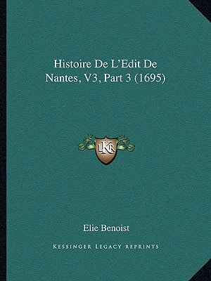 Histoire De L'Edit De Nantes, V3, Part 3 (1695)