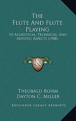 The Flute And Flute Playing: In Acoustical, Technical, And Artistic Aspects (1908)