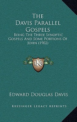 The Davis Parallel Gospels: Being The Three Synoptic Gospels And Some Portions Of John (1902)