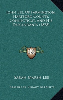 John Lee, Of Farmington, Hartford County, Connecticut, And His Descendants (1878)