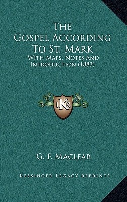 The Gospel According To St. Mark: With Maps, Notes And Introduction (1883)