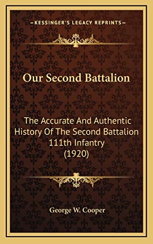 Our Second Battalion: The Accurate And Authentic History Of The Second Battalion 111th Infantry (1920)