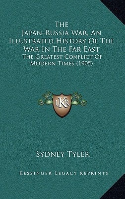 The Japan-Russia War, An Illustrated History Of The War In The Far East: The Greatest Conflict Of Modern Times (1905)