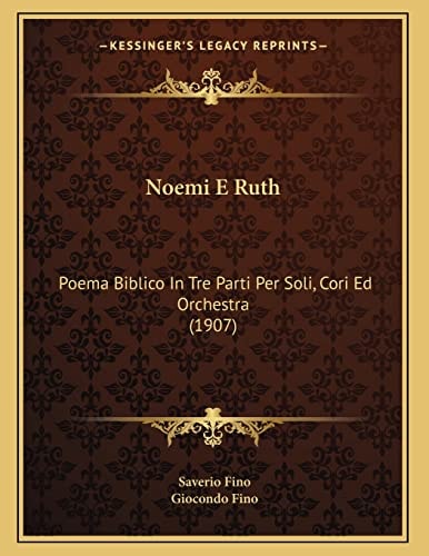 Noemi E Ruth: Poema Biblico In Tre Parti Per Soli, Cori Ed Orchestra (1907)