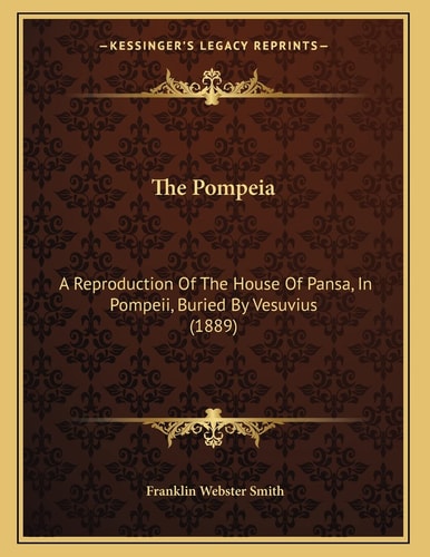 The Pompeia: A Reproduction Of The House Of Pansa, In Pompeii, Buried By Vesuvius (1889)