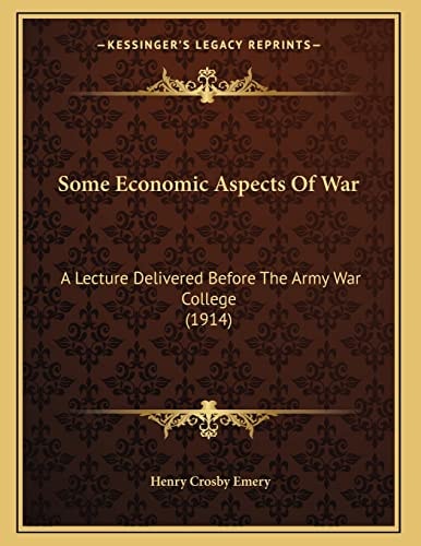 Some Economic Aspects Of War: A Lecture Delivered Before The Army War College (1914)