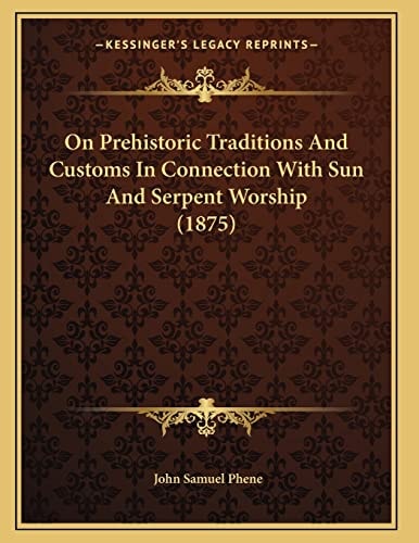 On Prehistoric Traditions And Customs In Connection With Sun And Serpent Worship (1875)