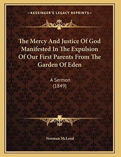 The Mercy And Justice Of God Manifested In The Expulsion Of Our First Parents From The Garden Of Eden: A Sermon (1849)
