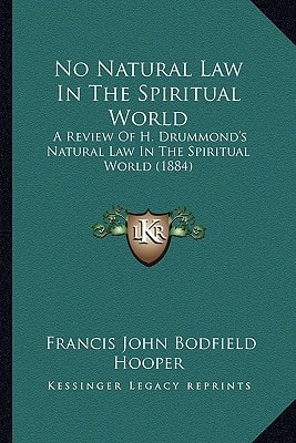 No Natural Law In The Spiritual World: A Review Of H. Drummond's Natural Law In The Spiritual World (1884)