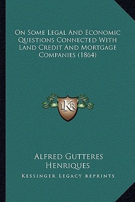 On Some Legal And Economic Questions Connected With Land Credit And Mortgage Companies (1864)