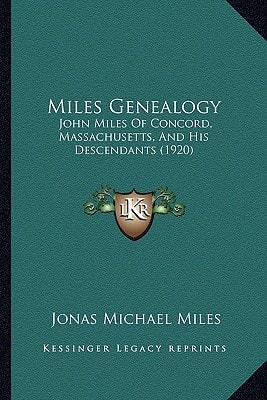 Miles Genealogy: John Miles Of Concord, Massachusetts, And His Descendants (1920)