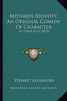 Mistaken Identity, An Original Comedy Of Character: In Three Acts (1872)
