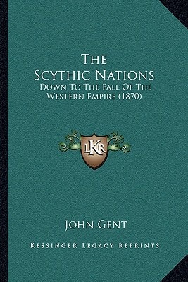 The Scythic Nations: Down To The Fall Of The Western Empire (1870)