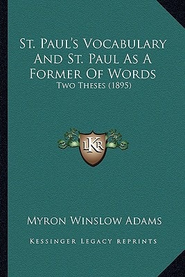 St. Paul's Vocabulary And St. Paul As A Former Of Words: Two Theses (1895)