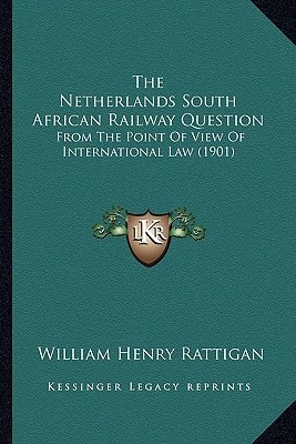 The Netherlands South African Railway Question: From The Point Of View Of International Law (1901)