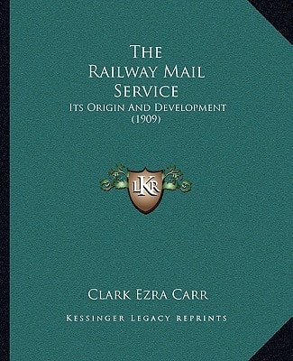 The Railway Mail Service: Its Origin And Development (1909)